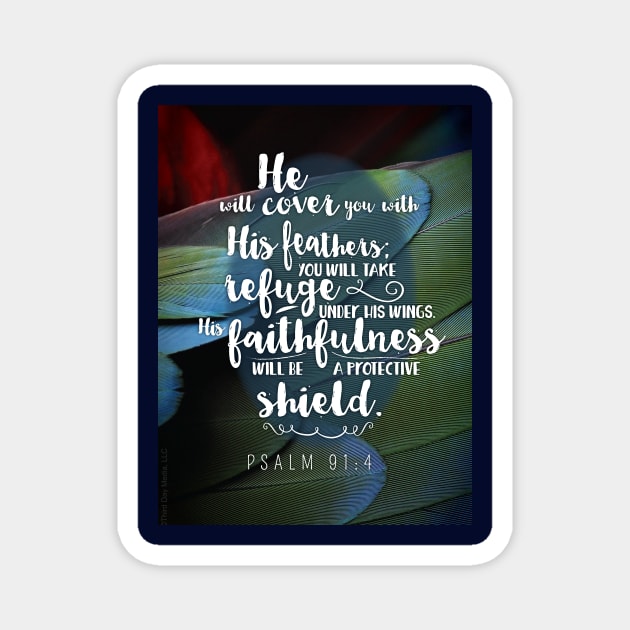 He will cover you with His feathers, you will take refuge. Psalm 91:4 Magnet by Third Day Media, LLC.