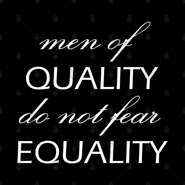 Men of Quality do not fear Equality by Everyday Inspiration