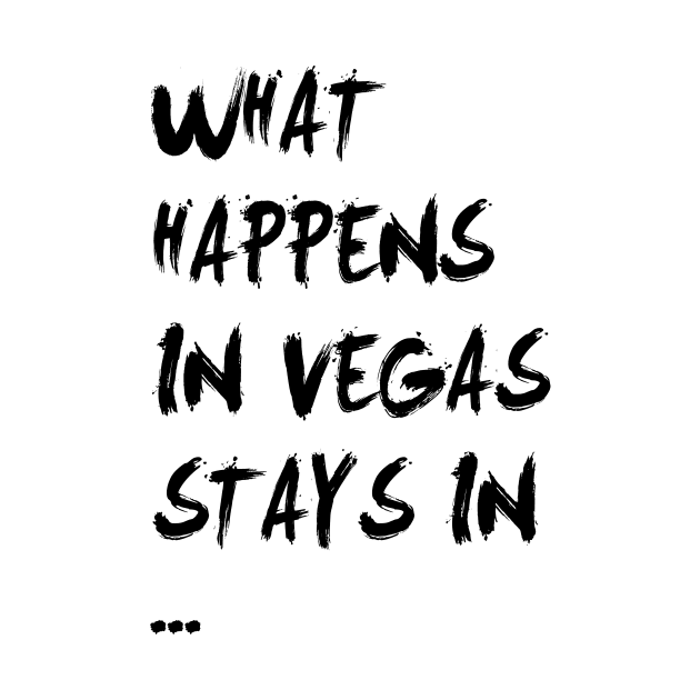 What happens in vegas stays in vegas by Tees_N_Stuff