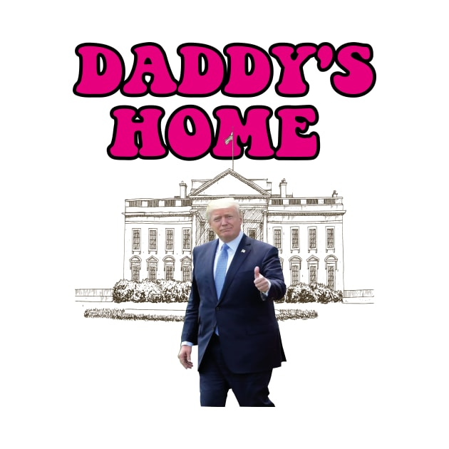 Daddys Home 2024 trump daddys by l designs