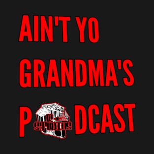 Ain't Yo Grandma's Podcast T-Shirt