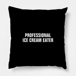 Professional Ice Cream Eater - Funny Pillow
