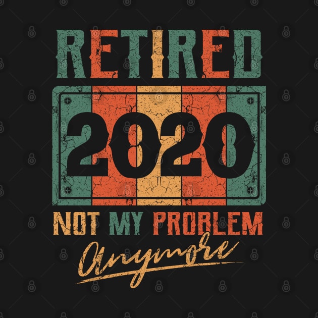 Retired 2020 not my problem anymore by aneisha