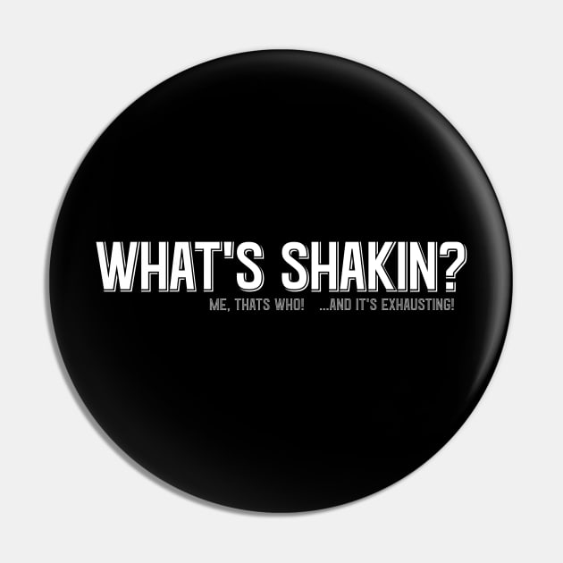 WHAT'S SHAKIN? ME THAT'S WHO and it's exhausting!! Pin by SteveW50