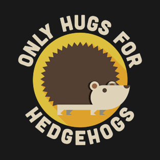 Hedgehog - Only Hugs for Hedgehogs - neg T-Shirt