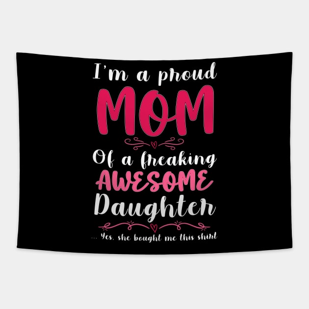 I'm A Proud Mom Of A Freaking Awesome Daughter Tapestry by Hensen V parkes