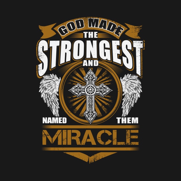 Miracle Name T Shirt - God Found Strongest And Named Them Miracle Gift Item by reelingduvet