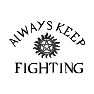 Always Keep Fighting - Black T-Shirt