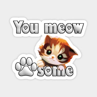 Listen to your kitty cat: You meow pawsome! Magnet