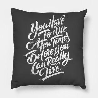 You have to die a few times before you can really live (white) Pillow