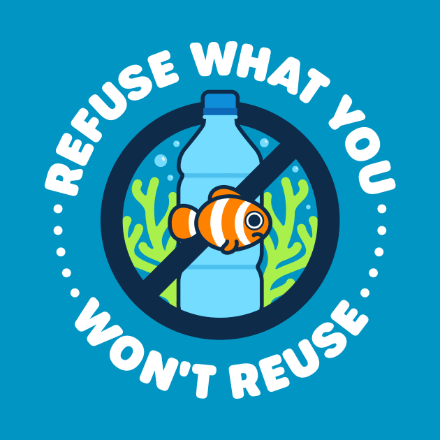 Refuse What You Won't Reuse - Cute Clownfish by Gudland