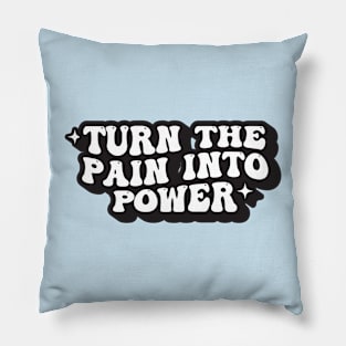 Turn The Pain Into Power Pillow