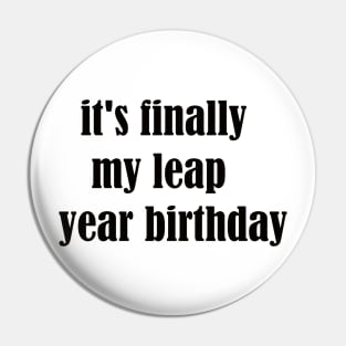 it's finally my leap year birthday Pin