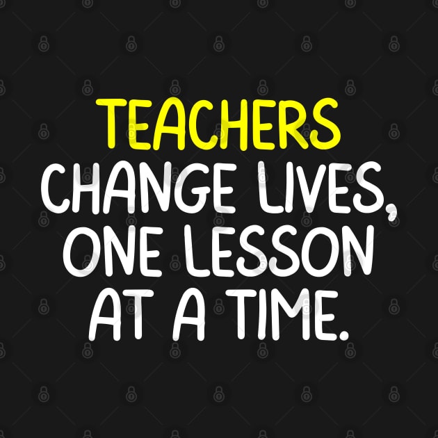 Teachers Quote Teachers Change Lives One Lesson At A Time by Art-Jiyuu