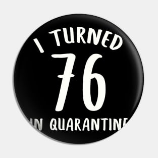 I Turned 76 In Quarantine Pin