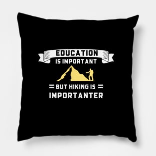 Education is Important but Hiking Importanter Pillow