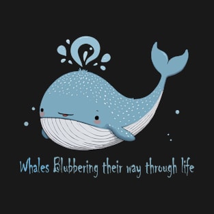 funny whales Blubbering their way through life T-Shirt