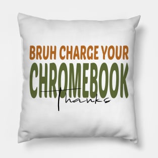 Bruh Charge Your Chromebook Thanks Pillow