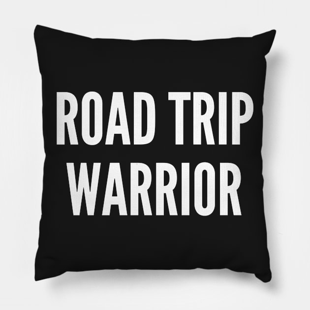 Road Trip Warrior - Lifestyle Statement Personality Slogan Pillow by sillyslogans