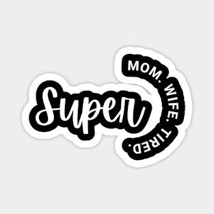 Super Mom Super Wife Super Tired, Funny Women Magnet