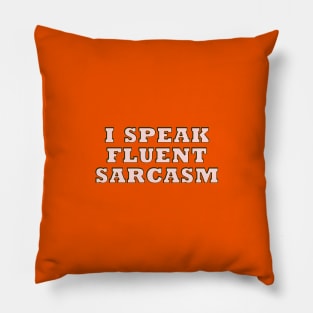 I speak fluent sarcasm Pillow