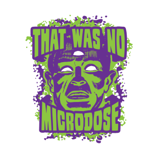 That Was No Microdose T-Shirt