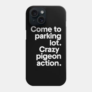 Come to parking lot - Crazy pigeon action. Phone Case