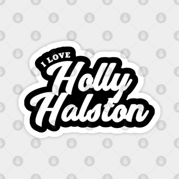 I Love Holly Halston Celebrity Magnet Teepublic De