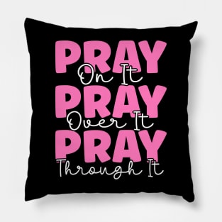 Pray On It Pray Over It Pray Through It Pillow