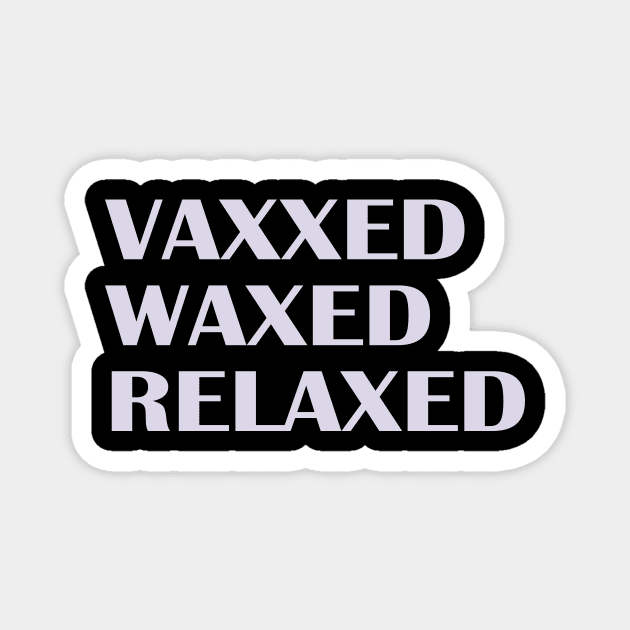 Vaxxed Waxed Relaxed Magnet by nakarada_shop