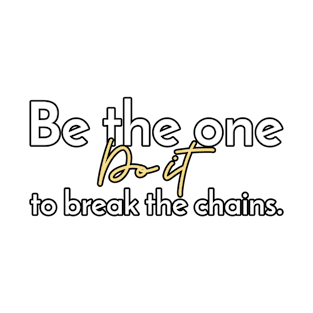 Be the one to break the chains. T-Shirt