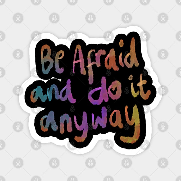 Be afraid and do it anyway Magnet by BAJAJU