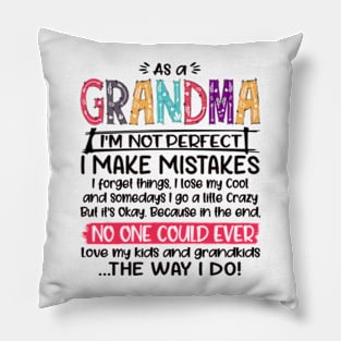 As a Grandma I'm not Perfect I Make Mistakes I forget things Love my kids and grandkids Gift Pillow