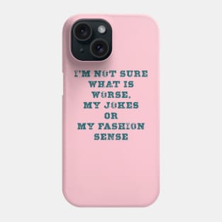 I'M NOT SURE  WHAT'S WORSE , MY JOKES OR MY FASHION Phone Case