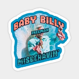 misbehavin' baby billy freeman Magnet