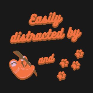 Easily distracted by sloths and dogs T-Shirt