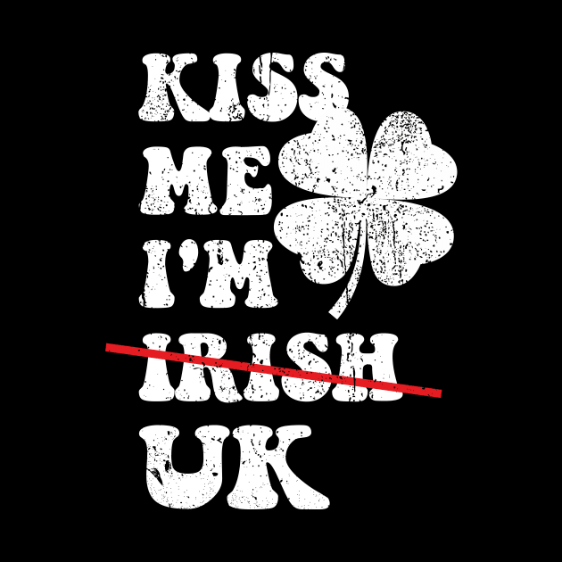 Kiss Me I'm UK Funny St. Patrick's Day UK For Women, Men by Pikalaolamotor