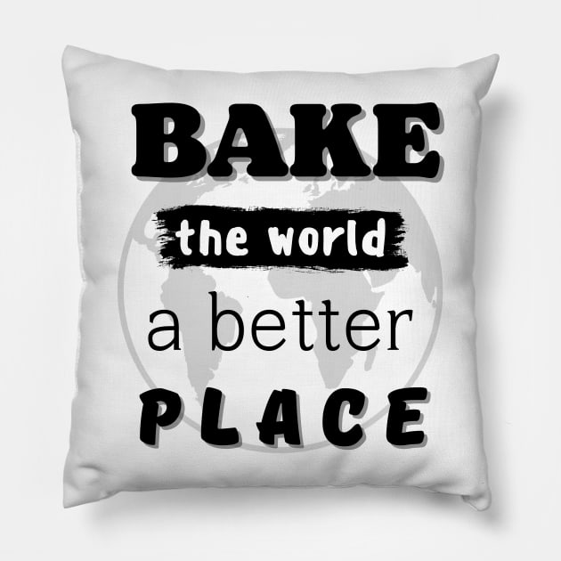 You bake the world  a better place Pillow by Anatoliy Smirnov