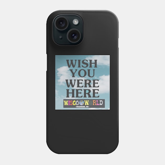 Wish You Were Here- WISCO WORLD Phone Case by designs-hj