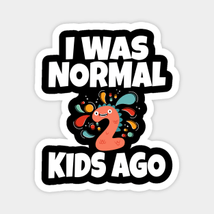 I Was Normal Two Kids Ago Magnet