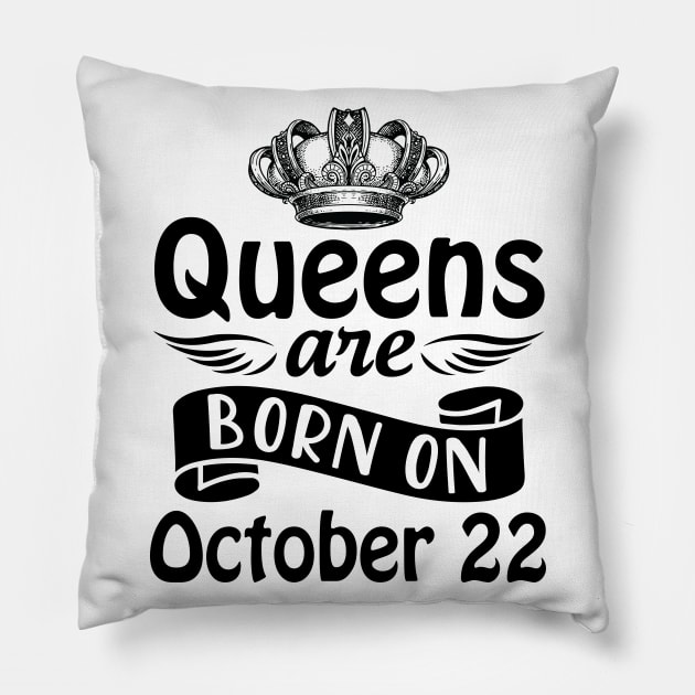 Mother Nana Aunt Sister Daughter Wife Niece Queens Are Born On October 22 Happy Birthday To Me You Pillow by joandraelliot