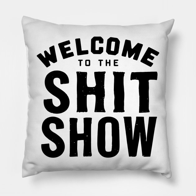 Welcome To The Shit show Pillow by CreativeSage