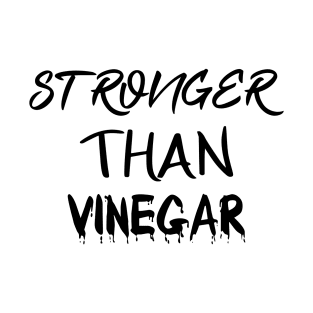 STRONGER THAN VINEGAR T-Shirt