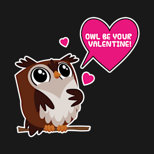 Owl be your Valentine! Cute Funny Humor T-Shirt Tee T-Shirt