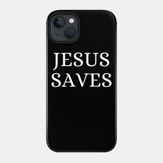 Jesus Saves - Christian Quotes Jesus Lover - Jesus Saves - Phone Case