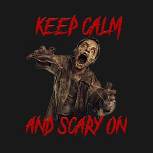 Keep calm and scary on zombie t-shirt T-Shirt