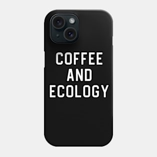 Funny Ecologist Gift Ecology Gift Coffee and Ecology Phone Case