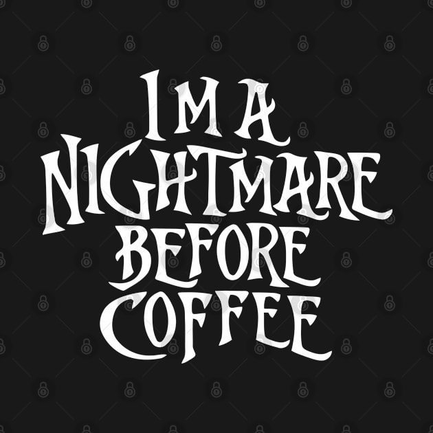 I'm a Nightmare Before Coffee by the kratingdaeng