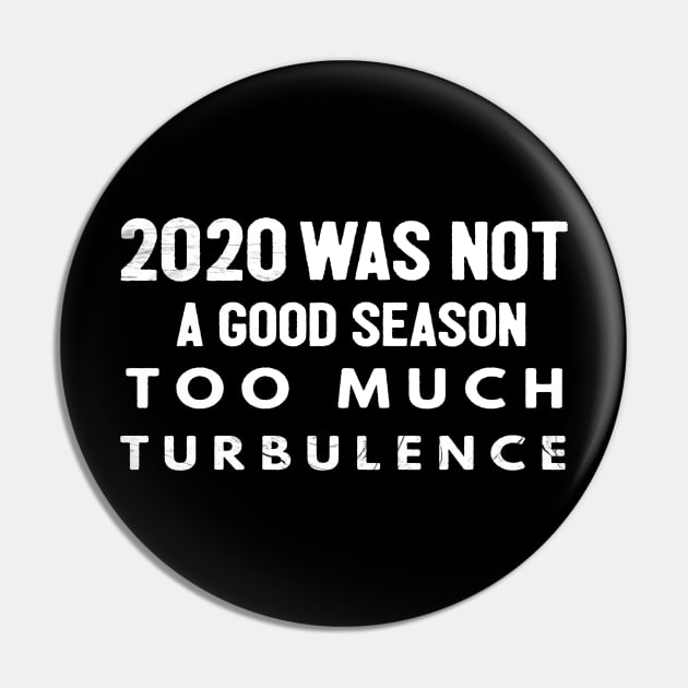 2020 Was Not A Season To Much Turbulence Funny Quarantine Pin by Happy - Design