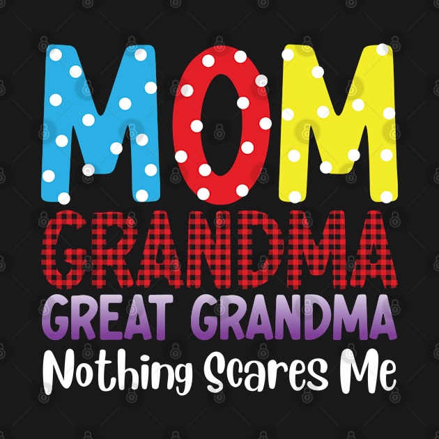 I'm A Mom Grandma And A Great Grandma Nothing Scares Me by BestCatty 